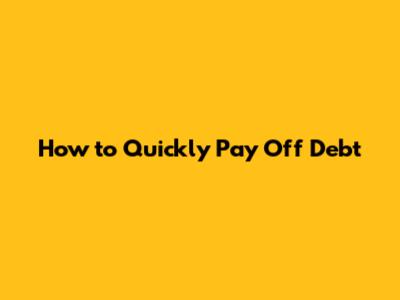How to Quickly Pay Off Debt