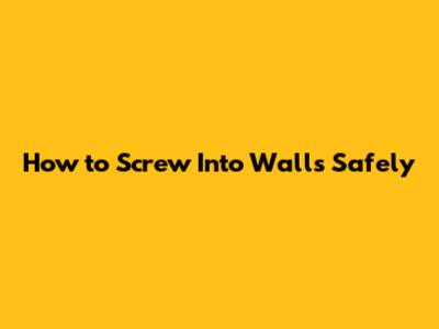 How to Screw Into Walls Safely