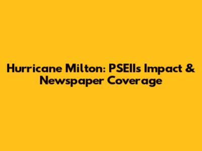 Hurricane Milton: PSEII's Impact & Newspaper Coverage