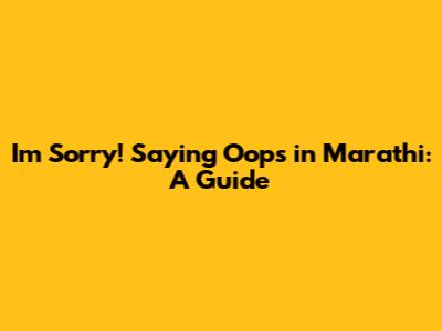 I'm Sorry! Saying "Oops" in Marathi: A Guide