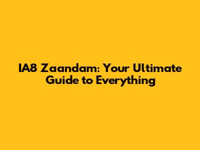 IA8 Zaandam: Your Ultimate Guide to Everything