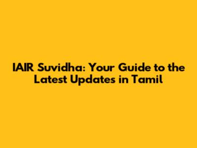 IAIR Suvidha: Your Guide to the Latest Updates in Tamil