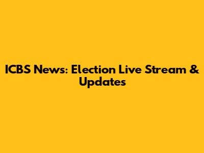 ICBS News: Election Live Stream & Updates