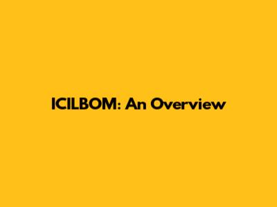 ICILBOM: An Overview