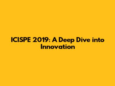 ICISPE 2019: A Deep Dive into Innovation