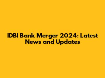 IDBI Bank Merger 2024: Latest News and Updates