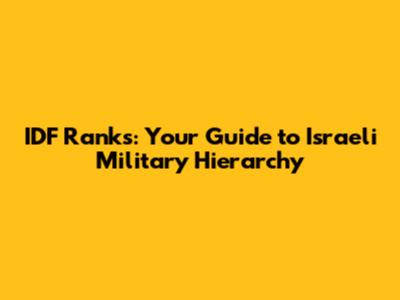 IDF Ranks: Your Guide to Israeli Military Hierarchy