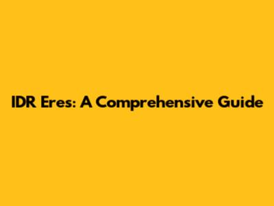 IDR Eres: A Comprehensive Guide