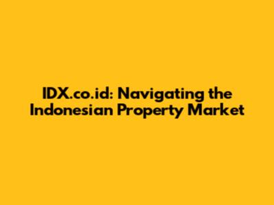 IDX.co.id: Navigating the Indonesian Property Market