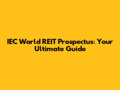 IEC World REIT Prospectus: Your Ultimate Guide