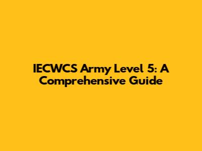 IECWCS Army Level 5: A Comprehensive Guide