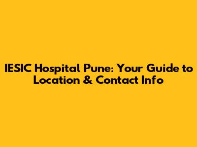 IESIC Hospital Pune: Your Guide to Location & Contact Info