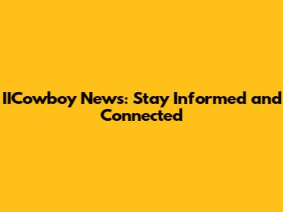 IICowboy News: Stay Informed and Connected