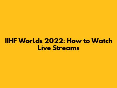 IIHF Worlds 2022: How to Watch Live Streams