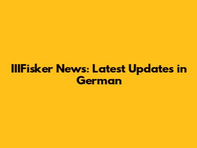 IIIFisker News: Latest Updates in German
