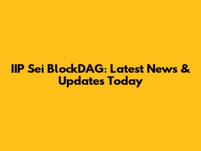 IIP Sei BlockDAG: Latest News & Updates Today
