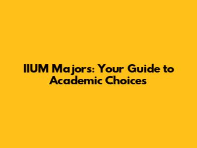 IIUM Majors: Your Guide to Academic Choices
