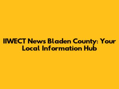 IIWECT News Bladen County: Your Local Information Hub
