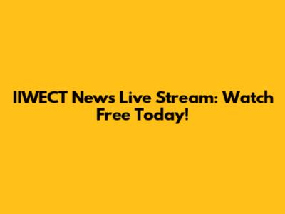 IIWECT News Live Stream: Watch Free Today!