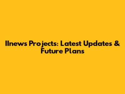 IInews Projects: Latest Updates & Future Plans