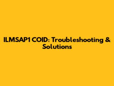 ILMSAP1 COID: Troubleshooting & Solutions