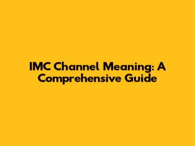 IMC Channel Meaning: A Comprehensive Guide
