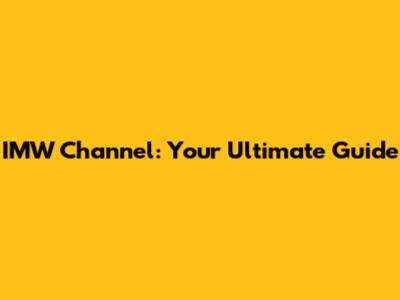 IMW Channel: Your Ultimate Guide