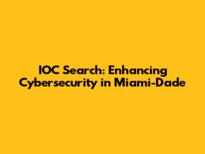 IOC Search: Enhancing Cybersecurity in Miami-Dade