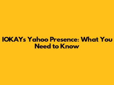 IOKAY's Yahoo Presence: What You Need to Know