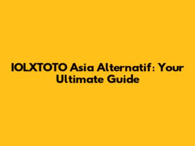 IOLXTOTO Asia Alternatif: Your Ultimate Guide
