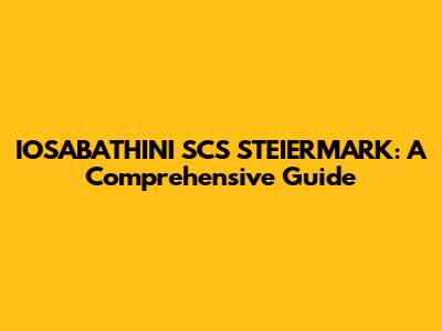 IOSABATHINI SCS STEIERMARK: A Comprehensive Guide