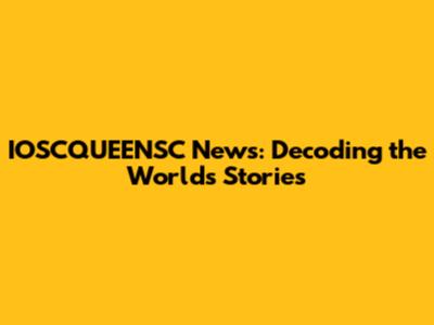 IOSCQUEENSC News: Decoding the World's Stories