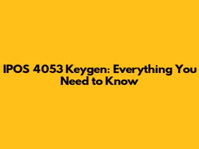 IPOS 4053 Keygen: Everything You Need to Know