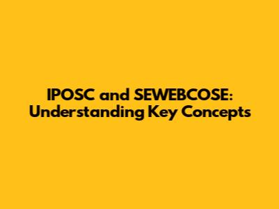 IPOSC and SEWEBCOSE: Understanding Key Concepts