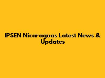 IPSEN Nicaragua's Latest News & Updates