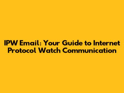 IPW Email: Your Guide to Internet Protocol Watch Communication