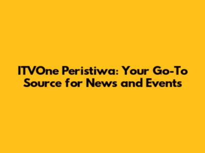 ITVOne Peristiwa: Your Go-To Source for News and Events