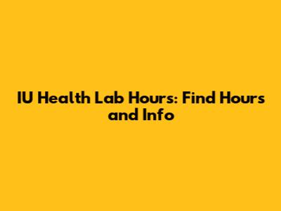 IU Health Lab Hours: Find Hours and Info