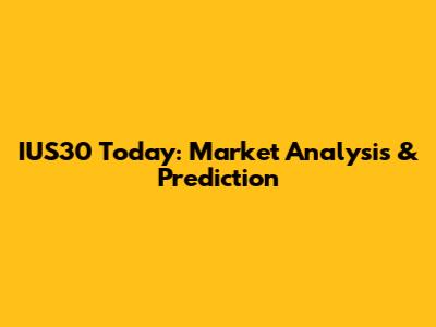 IUS30 Today: Market Analysis & Prediction
