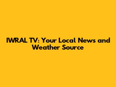 IWRAL TV: Your Local News and Weather Source