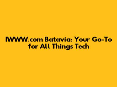 IWWW.com Batavia: Your Go-To for All Things Tech