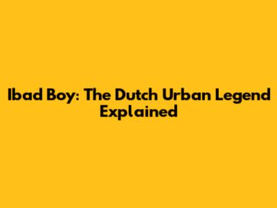 Ibad Boy: The Dutch Urban Legend Explained