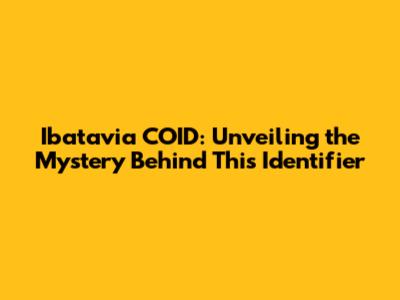 Ibatavia COID: Unveiling the Mystery Behind This Identifier