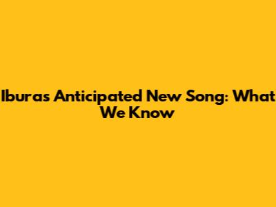 Ibura's Anticipated New Song: What We Know