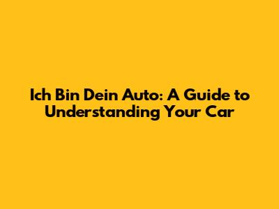 Ich Bin Dein Auto: A Guide to Understanding Your Car