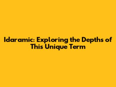 Idaramic: Exploring the Depths of This Unique Term