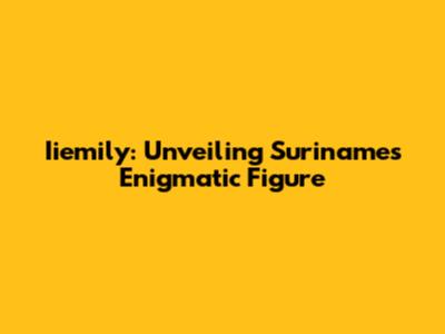 Iiemily: Unveiling Suriname's Enigmatic Figure