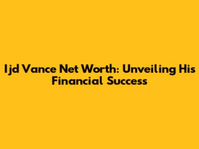 Ijd Vance Net Worth: Unveiling His Financial Success