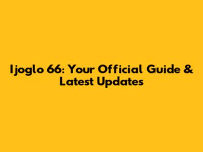 Ijoglo 66: Your Official Guide & Latest Updates