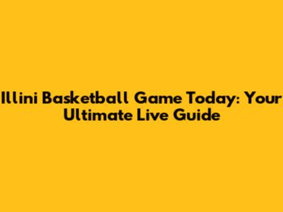 Illini Basketball Game Today: Your Ultimate Live Guide